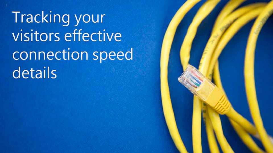 Tracking your visitors effective connection speed details